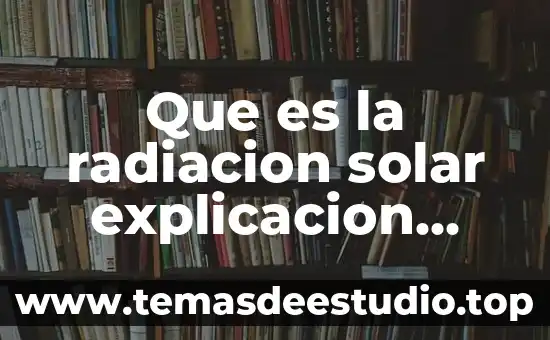 Que es la radiacion solar explicacion corta