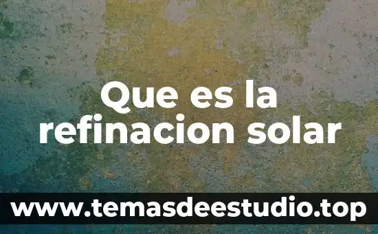 Que es solar eolica 7 Que es la refinacion solar