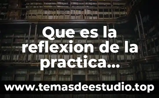 Que es la practica docente segun piaget 8 Que es la reflexion de la practica docente segun autores