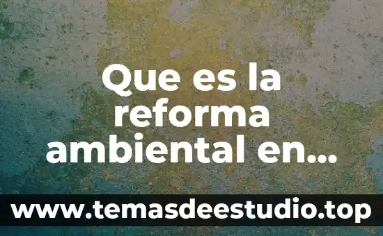 Que es la reforma ambiental en mexico