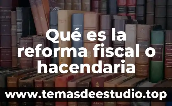 Que es la reforma agraria resumen 8 Qué es la reforma fiscal o hacendaria