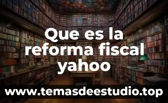 Que es la reforma fiscal yahoo