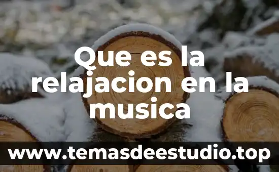 Qué es la música y géneros musicales 8 Que es la relajacion en la musica