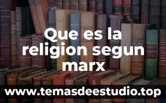 Que es la historia para marx 5 Que es la religion segun marx