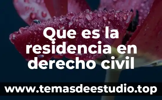 Que es la residencia en los cargos de historia 8 Que es la residencia en derecho civil