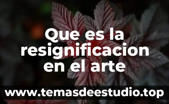Resignificación arte que es 5 Que es la resignificacion en el arte