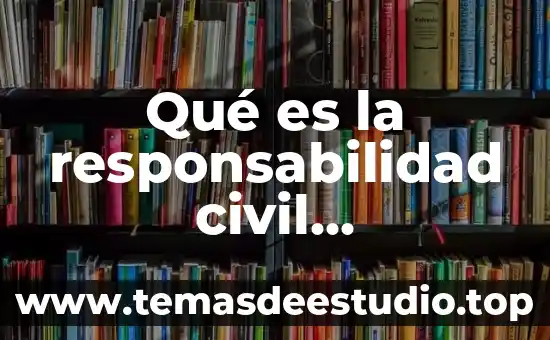 Qué es la responsabilidad civil extracontractual en Colombia