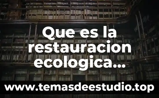 Que es la restauracion ecologica ejemplos