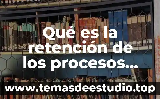Qué es la retención de los procesos psicológicos