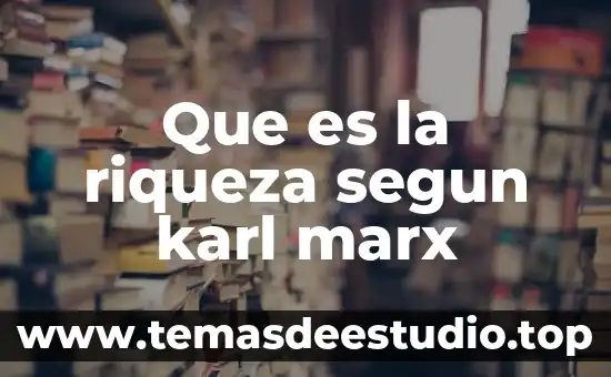 Que es trabajo individual para marx 6 Que es la riqueza segun karl marx