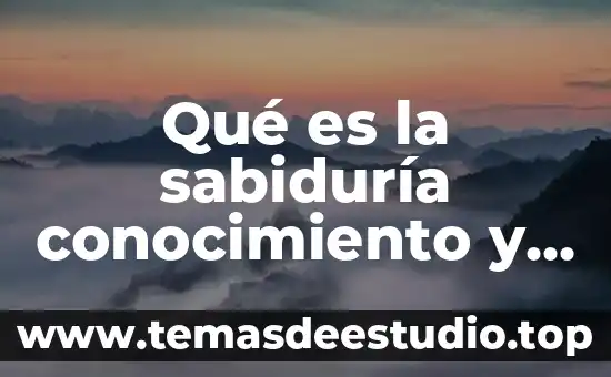 Qué es sabiduría conocimiento y verdad 3 Qué es la sabiduría conocimiento y verdad
