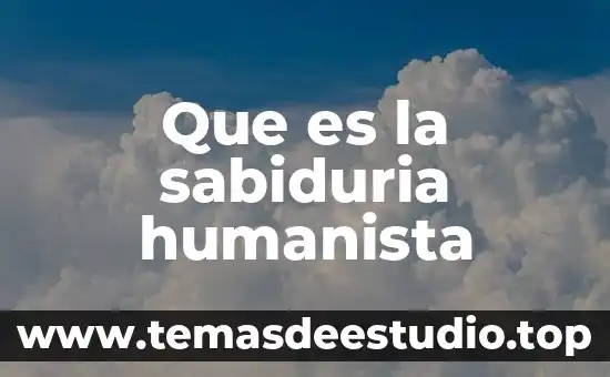 Qué es sabiduría conocimiento y verdad 5 Que es la sabiduria humanista