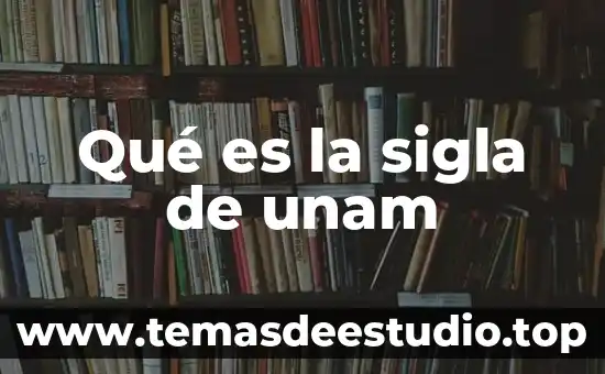 Que es pornografia unam 3 Qué es la sigla de unam