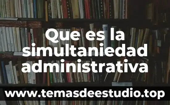 Que es la simultaniedad administrativa