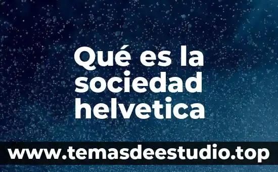 Que es una sociedad popular 4 Qué es la sociedad helvetica