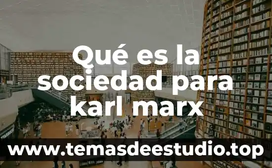 Que es trabajo individual para marx 3 Qué es la sociedad para karl marx