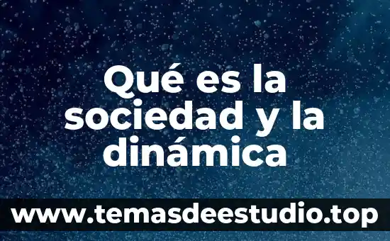Que es homogeneidad en sociedad 7 Qué es la sociedad y la dinámica