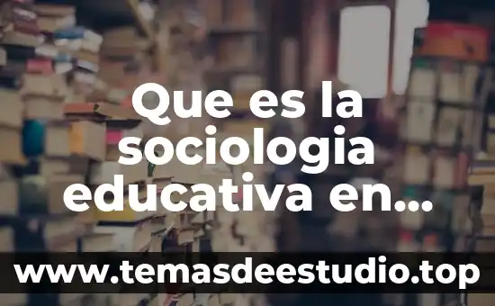 Que es la familia desde la sociologia 4 Que es la sociologia educativa en mexico