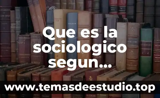 Que es la ciencia concepto en diccionario sociologico 3 Que es la sociologico segun durkheim
