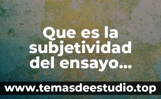 Que es y características de un texto literario 8 Que es la subjetividad del ensayo literario