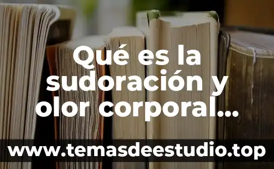 Que es movimiento corporal estaticos 8 Qué es la sudoración y olor corporal según autores