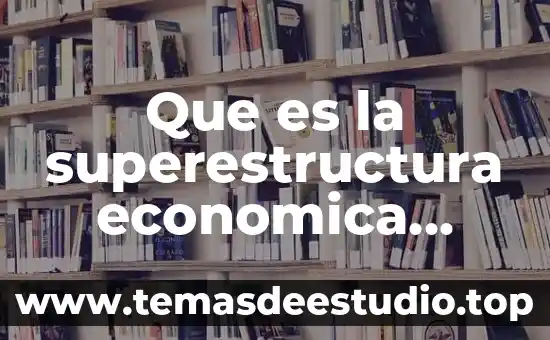 Que es una superestructura en ingenieria civil 4 Que es la superestructura economica segun el marxismo