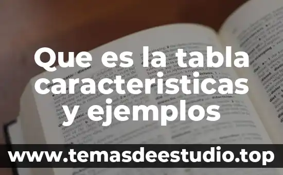 Que es la tabla caracteristicas y ejemplos