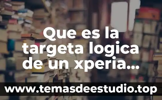 Que es la targeta logica de un xperia m4 aqua