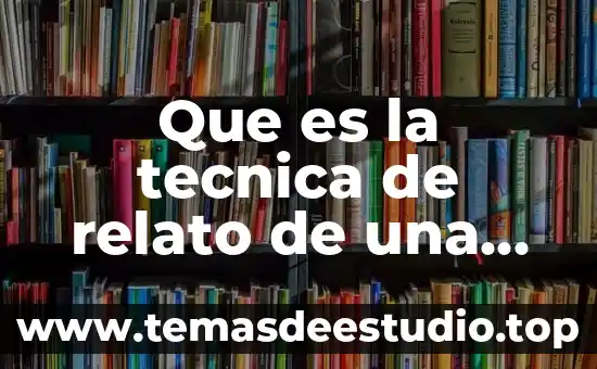 Opinión personal de que es un relato 8 Que es la tecnica de relato de una historia