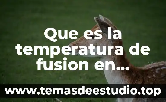 Acta de fusion que es 3 Que es la temperatura de fusion en quimica ipn