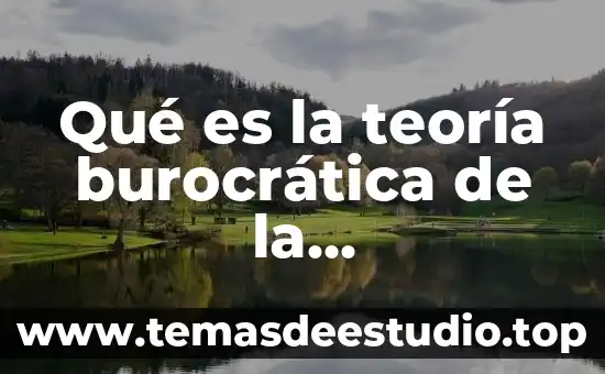 Que es universalidad administracion 6 Qué es la teoría burocrática de la administración