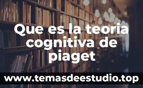 Que es la teoria cognitiva de piaget