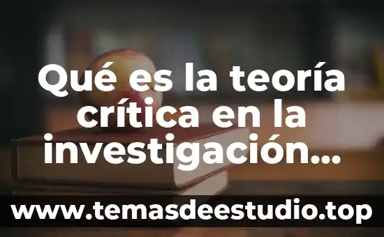 Que es la teoria critica dialectica 3 Qué es la teoría crítica en la investigación cualitativa
