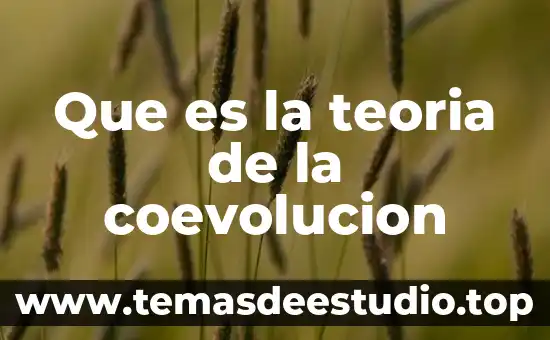 Que es la teoria general del conocimiento 3 Que es la teoria de la coevolucion