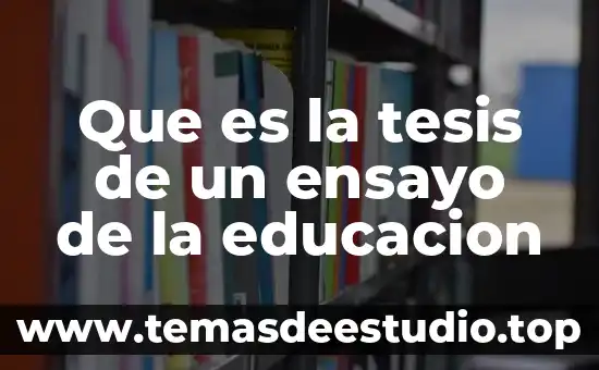 Que es la tesis de un ensayo de la educacion