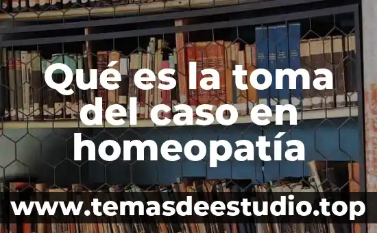 Qué es la homeopatía definición 3 Qué es la toma del caso en homeopatía