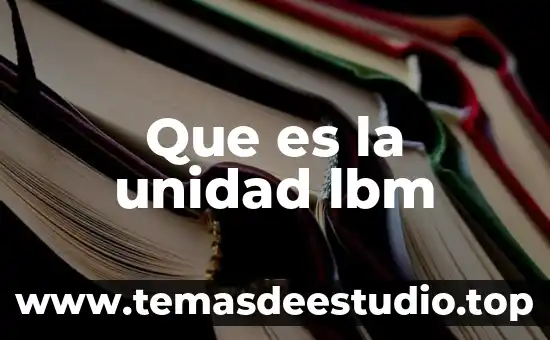Que es el movimiento de los 45 8 Que es la unidad lbm