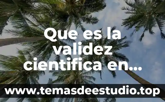 Que es validez en estadistica 8 Que es la validez cientifica en grafoscopia y documentoscopia