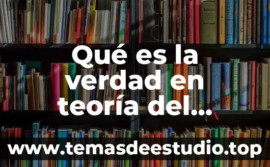 Qué es la verdad en teoría del conocimiento