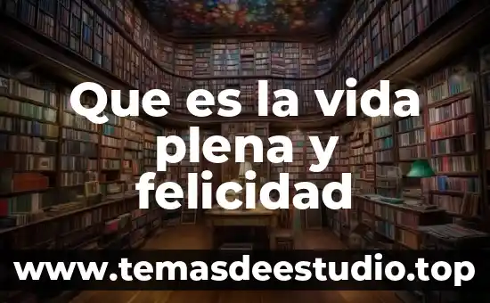 Que es la vida plena y felicidad
