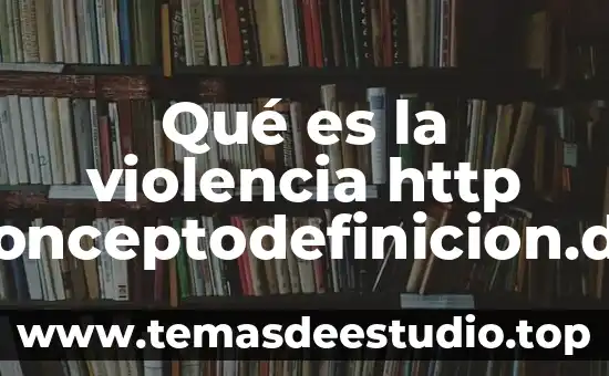 Qué es la violencia http conceptodefinicion.de