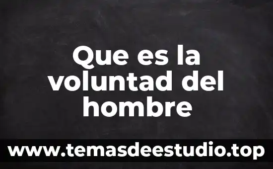 Que es la voluntad del hombre