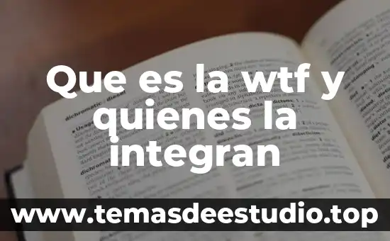 Que es la opep y quienes la la integran 8 Que es la wtf y quienes la integran