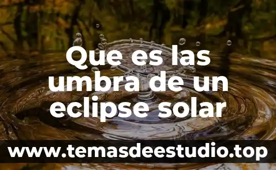 Explica que es un eclipse del sol 4 Que es las umbra de un eclipse solar