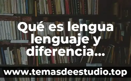 Que es el lenguaje en la danza 5 Qué es lengua lenguaje y diferencia entre ellos