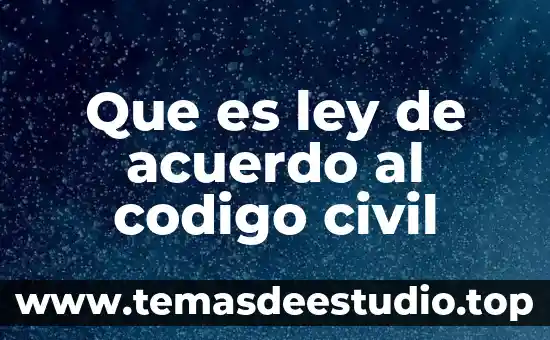 Que es ley de acuerdo al codigo civil