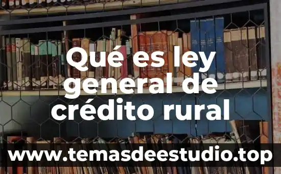 Que es rural y urbano en el arte 4 Qué es ley general de crédito rural