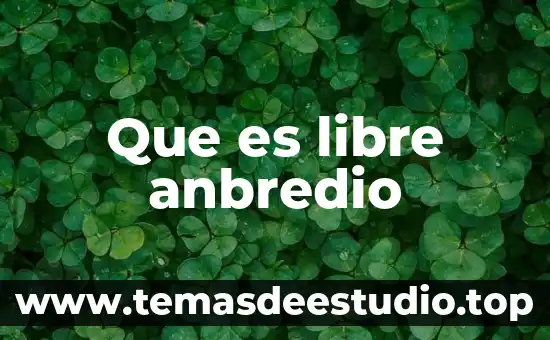 Que es libre anbredio