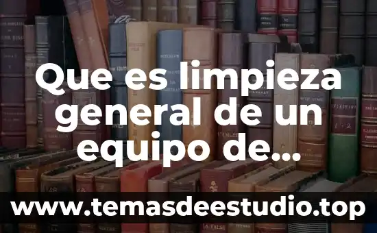 Que es la limpieza en la mineria de datos 8 Que es limpieza general de un equipo de cómputo