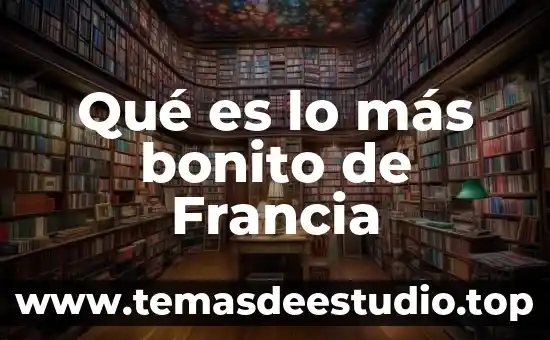 Que es mas bonito de la cultura mexicana 5 Qué es lo más bonito de Francia
